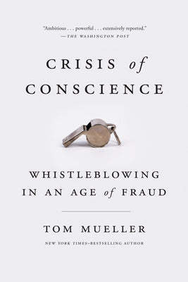Cover Image for Crisis of Conscience: Whistleblowing in an Age of Fraud -- Tom Mueller, Paperback