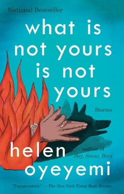 Cover Image for What Is Not Yours Is Not Yours -- Helen Oyeyemi, Paperback