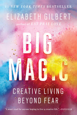 Cover Image for Big Magic: Creative Living Beyond Fear -- Elizabeth Gilbert, Paperback