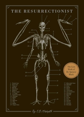 The Resurrectionist: The Lost Work of Dr. Spencer Black -- E. B. Hudspeth, Hardcover