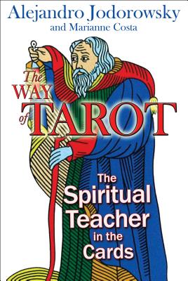 Cover Image for The Way of Tarot: The Spiritual Teacher in the Cards -- Alejandro Jodorowsky, Paperback