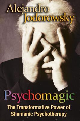 Cover Image for Psychomagic: The Transformative Power of Shamanic Psychotherapy -- Alejandro Jodorowsky, Paperback