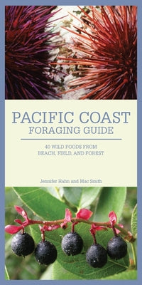 Cover Image for Pacific Coast Foraging Guide: 40 Wild Foods from Beach, Field, and Forest -- Jennifer Hahn, Folded