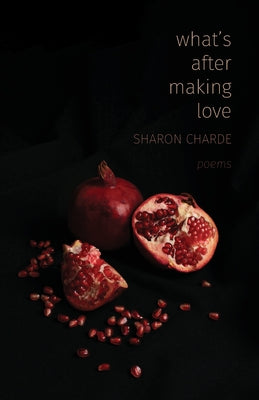 Cover Image for What's After Making Love: Poems -- Sharon Charde, Paperback