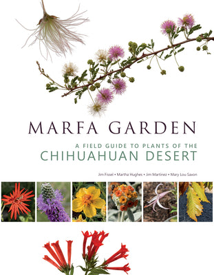 Cover Image for Marfa Garden: A Field Guide to Plants of the Chihuahuan Desert -- Jim Martinez, Paperback