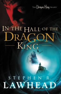 Cover Image for In the Hall of the Dragon King: A Sweeping Arthurian Styled Epic Fantasy about Hope, Destiny, and Purpose, Perfect for Young Adult and Adult Readers -- Stephen Lawhead, Paperback