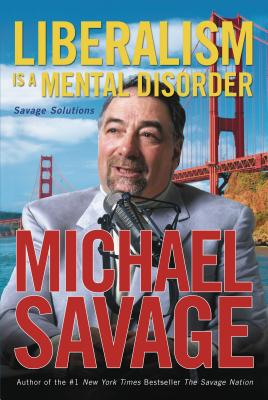 Cover Image for Liberalism Is a Mental Disorder: Savage Solutions -- Michael Savage, Paperback
