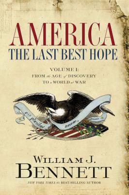 Cover Image for America: The Last Best Hope (Volume I): From the Age of Discovery to a World at War -- William J. Bennett, Paperback