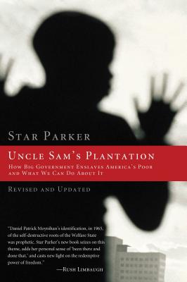 Cover Image for The Uncle Sam's Plantation: How Big Government Enslaves America's Poor and What We Can Do about It (Revised, Updated) -- Star Parker, Paperback
