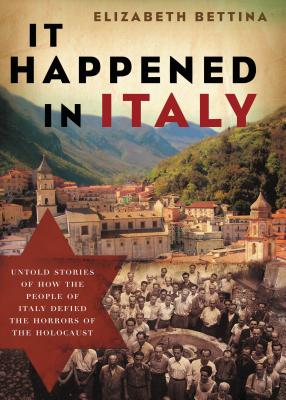 Cover Image for It Happened in Italy: Untold Stories of How the People of Italy Defied the Horrors of the Holocaust -- Elizabeth Bettina, Paperback