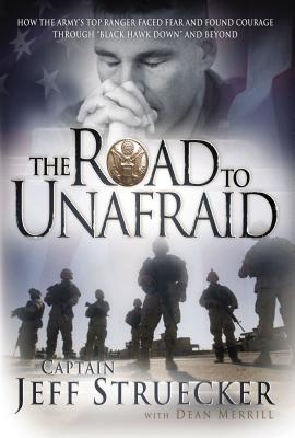 Cover Image for The Road to Unafraid: How the Army's Top Ranger Faced Fear and Found Courage Through -- Jeff Struecker, Paperback