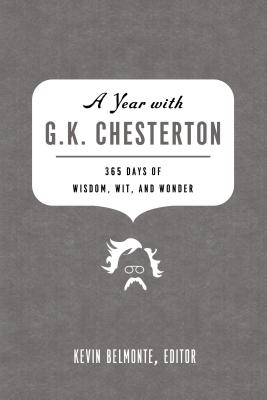Cover Image for A Year with G. K. Chesterton: 365 Days of Wisdom, Wit, and Wonder (a 365-Day Devotional) -- Kevin Belmonte, Paperback