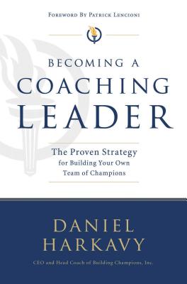Cover Image for Becoming a Coaching Leader: The Proven System for Building Your Own Team of Champions -- Daniel S. Harkavy, Paperback