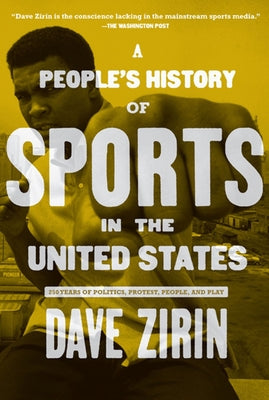 Cover Image for A People's History of Sports in the United States: 250 Years of Politics, Protest, People, and Play -- Dave Zirin, Paperback