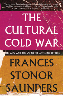Cover Image for The Cultural Cold War: The CIA and the World of Arts and Letters -- Frances Stonor Saunders, Paperback