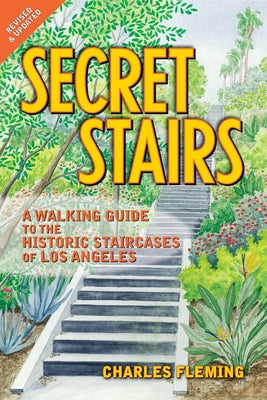 Cover Image for Secret Stairs: A Walking Guide to the Historic Staircases of Los Angeles (Revised January 2026) -- Charles Fleming, Paperback