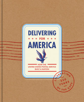 Cover Image for Delivering for America: How the United States Postal Service Built a Nation -- James H. Bruns, Hardcover
