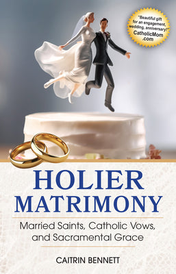 Cover Image for Holier Matrimony: Married Saints, Catholic Vows, and Sacramental Grace -- Caitrin Bennett, Paperback