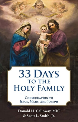Cover Image for 33 Days to the Holy Family: Consecration to Jesus, Mary, and Joseph -- Donald H. Calloway, Paperback