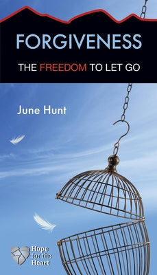 Cover Image for Forgiveness: The Freedom to Let Go -- June Hunt, Paperback