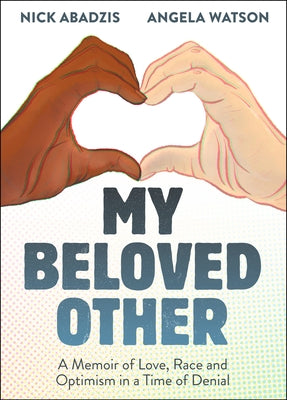 Cover Image for My Beloved Other: A Memoir of Love, Race, and Optimism in a Time of Denial -- Nick Abadzis, Hardcover