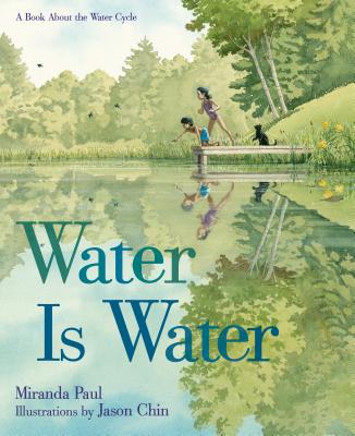 Cover Image for Water Is Water: A Book about the Water Cycle -- Miranda Paul, Hardcover