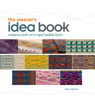Cover Image for The Weaver's Idea Book: Creative Cloth on a Rigid Heddle Loom -- Jane Patrick, Hardcover