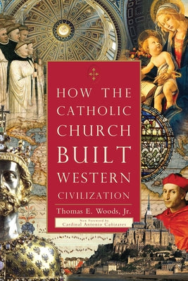 Cover Image for How the Catholic Church Built Western Civilization -- Thomas E. Woods, Paperback