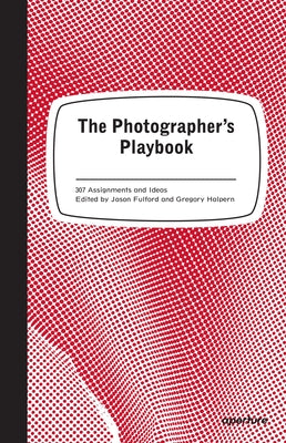 Cover Image for The Photographer's Playbook: 307 Assignments and Ideas -- Jason Fulford, Paperback
