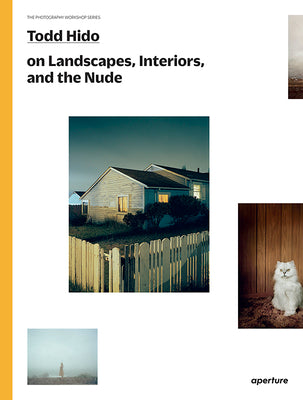 Cover Image for Todd Hido on Landscapes, Interiors, and the Nude: The Photography Workshop Series -- Todd Hido, Paperback
