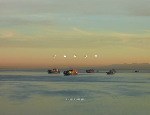 Cover Image for Richard Misrach: Cargo -- Richard Misrach, Hardcover