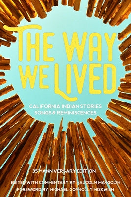 Cover Image for The Way We Lived: California Indian Stories, Songs and Reminiscences -- Malcolm Margolin, Paperback