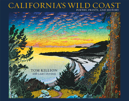 Cover Image for California's Wild Coast: Poetry, Prints, and History -- Tom Killion, Paperback
