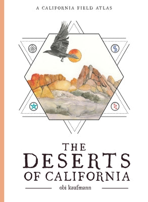 Cover Image for The Deserts of California: A California Field Atlas -- Obi Kaufmann, Paperback