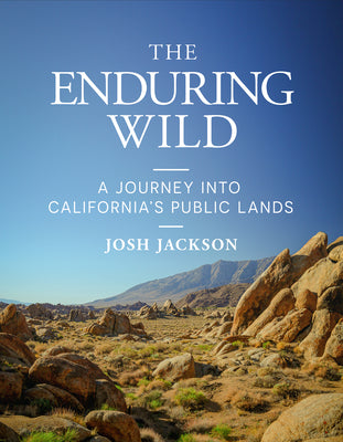 Cover Image for The Enduring Wild: A Journey Into California's Public Lands -- Josh Jackson, Hardcover