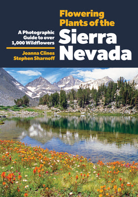 Cover Image for Flowering Plants of the Sierra Nevada: A Photographic Guide to Over 1000 Wildflowers -- Joanna Clines, Paperback