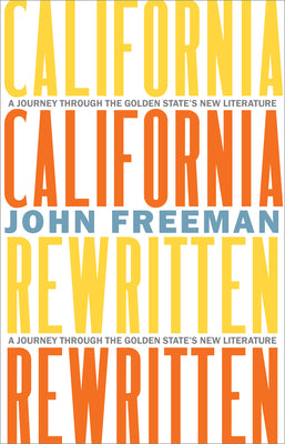 Cover Image for California Rewritten: A Journey Through the Golden State's New Literature -- John Freeman, Hardcover