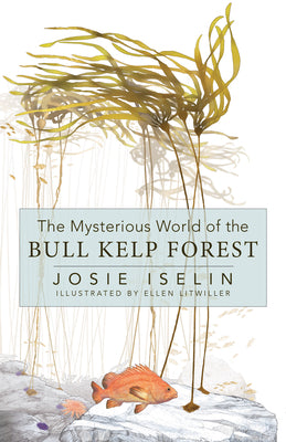 Cover Image for The Mysterious World of the Bull Kelp Forest -- Josie Iselin, Hardcover