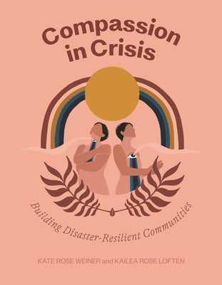 Cover Image for Compassion in Crisis: Building Disaster-Resilient Communities -- Kate Rose Weiner, Paperback