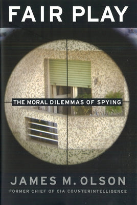 Cover Image for Fair Play: The Moral Dilemmas of Spying -- James M. Olson, Paperback