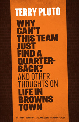 Cover Image for Why Can't This Team Just Find a Quarterback?: And Other Thoughts on Life in Browns Town -- Terry Pluto, Paperback