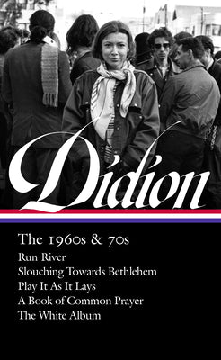 Cover Image for Joan Didion: The 1960s & 70s (Loa #325): Run River / Slouching Towards Bethlehem / Play It as It Lays / A Book of Common Prayer / The White Album -- Joan Didion, Hardcover