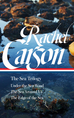 Cover Image for Rachel Carson: The Sea Trilogy (Loa #352): Under the Sea-Wind / The Sea Around Us / The Edge of the Sea -- Rachel L. Carson, Hardcover