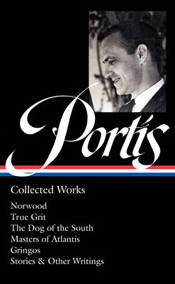Cover Image for Charles Portis: Collected Works (Loa #369): Norwood / True Grit / The Dog of the South / Masters of Atlantis / Gringos / Stories & Other Writings -- Charles Portis, Hardcover