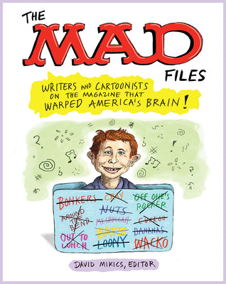 Cover Image for The Mad Files: Writers and Cartoonists on the Magazine That Warped America's Brain!: A Library of America Special Publication -- David Mikics, Paperback