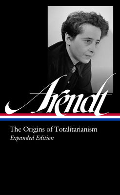 Cover Image for Hannah Arendt: The Origins of Totalitarianism Expanded Edition (Loa #389) -- Hannah Arendt, Hardcover