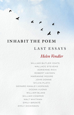 Cover Image for Inhabit the Poem: Last Essays -- Helen Vendler, Hardcover