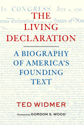 Cover Image for The Living Declaration: A Biography of America's Founding Text -- Ted Widmer, Hardcover