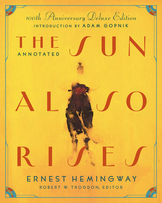 Cover Image for The Annotated Sun Also Rises: 100th Anniversary Deluxe Edition -- Ernest Hemingway, Hardcover