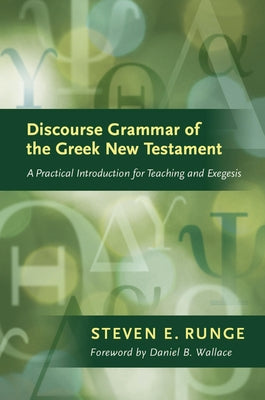 Cover Image for Discourse Grammar of the Greek New Testament: A Practical Introduction for Teaching and Exegesis -- Steven E. Runge, Hardcover